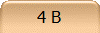 4 B