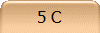 5 C
