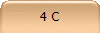 4 C